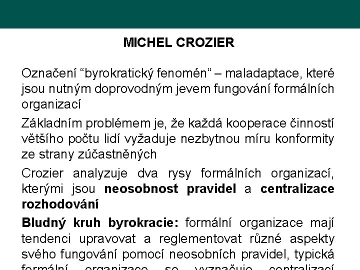 MICHEL CROZIER Označení “byrokratický fenomén“ – maladaptace, které jsou nutným doprovodným jevem fungování formálních