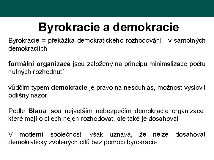 Byrokracie a demokracie Byrokracie = překážka demokratického rozhodování i v samotných demokraciích formální organizace