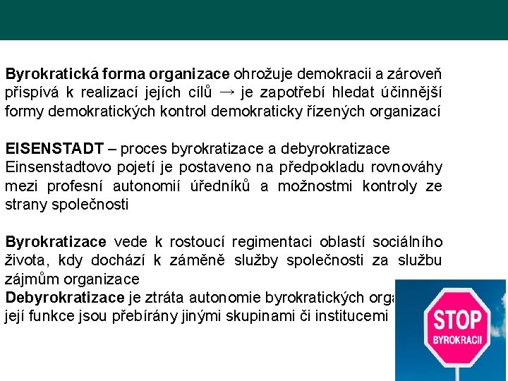 Byrokratická forma organizace ohrožuje demokracii a zároveň přispívá k realizací jejích cílů → je