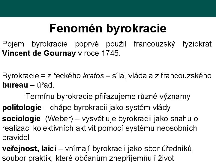 Fenomén byrokracie Pojem byrokracie poprvé použil francouzský fyziokrat Vincent de Gournay v roce 1745.