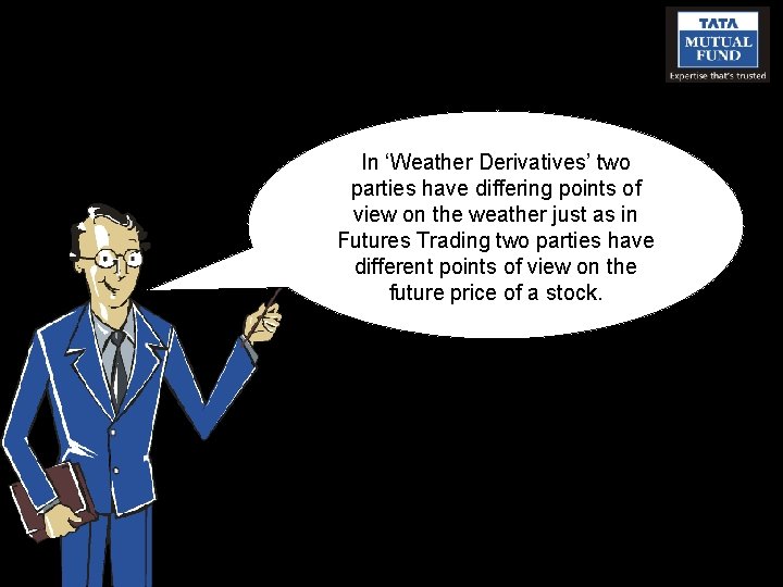 In ‘Weather Derivatives’ two parties have differing points of view on the weather just