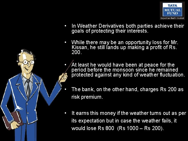  • In Weather Derivatives both parties achieve their goals of protecting their interests.