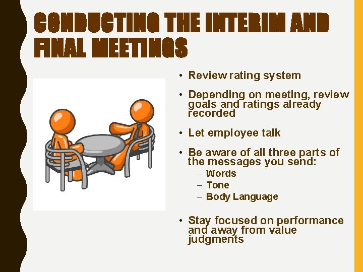 CONDUCTING THE INTERIM AND FINAL MEETINGS • Review rating system • Depending on meeting,