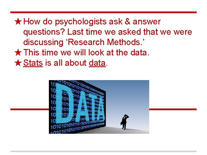 ★ How do psychologists ask & answer questions? Last time we asked that we ★ How do psychologists ask & answer questions? Last time we asked that we
