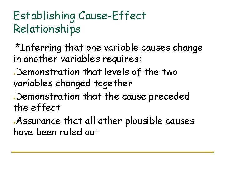 Establishing Cause-Effect Relationships *Inferring that one variable causes change in another variables requires: Demonstration Establishing Cause-Effect Relationships *Inferring that one variable causes change in another variables requires: Demonstration