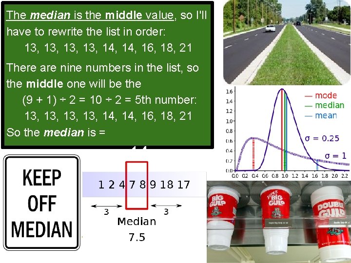 The median is the middle value, so I'll have to rewrite the list in The median is the middle value, so I'll have to rewrite the list in