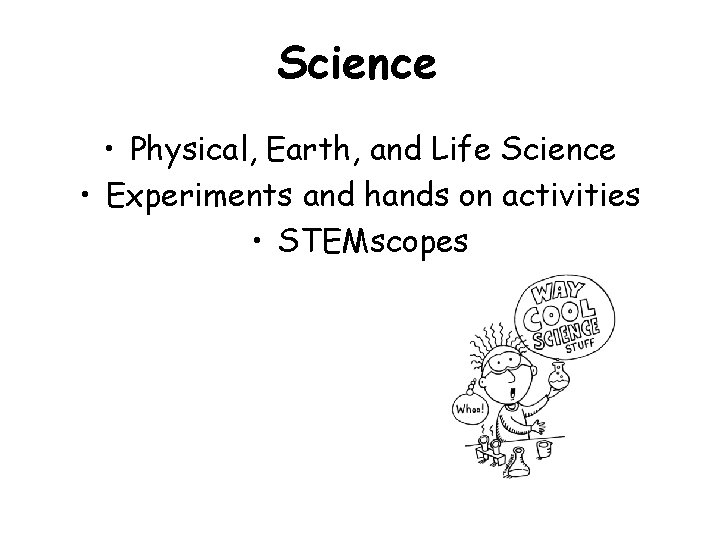 Science • Physical, Earth, and Life Science • Experiments and hands on activities •