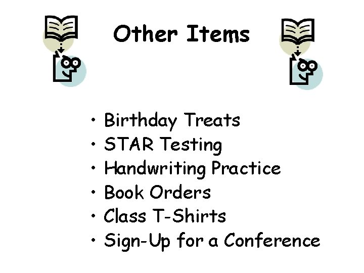 Other Items • • • Birthday Treats STAR Testing Handwriting Practice Book Orders Class