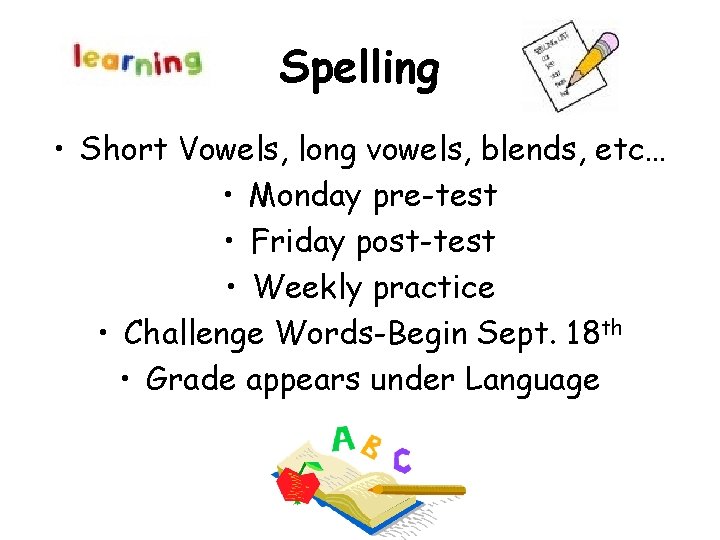 Spelling • Short Vowels, long vowels, blends, etc… • Monday pre-test • Friday post-test