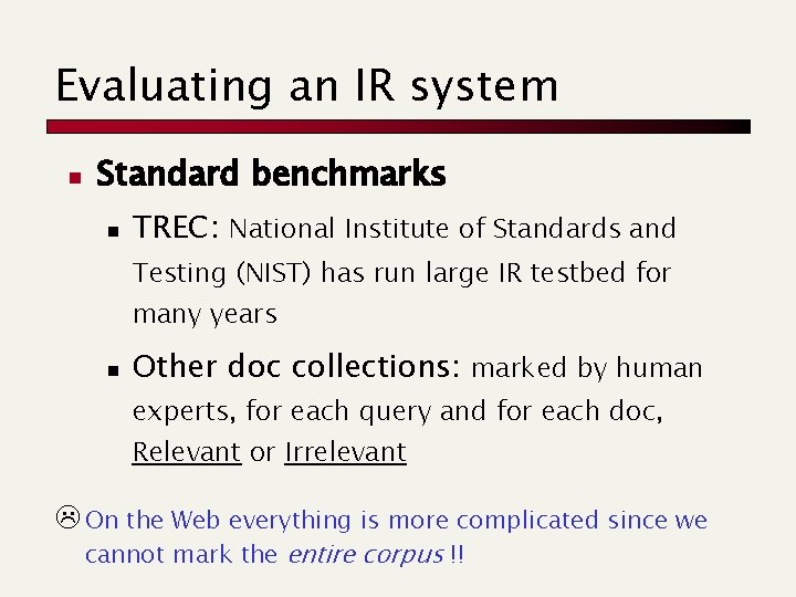 Evaluating an IR system n Standard benchmarks n TREC: National Institute of Standards and
