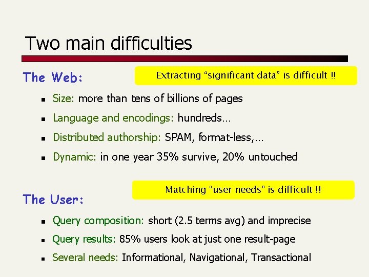Two main difficulties The Web: Extracting “significant data” is difficult !! n Size: more