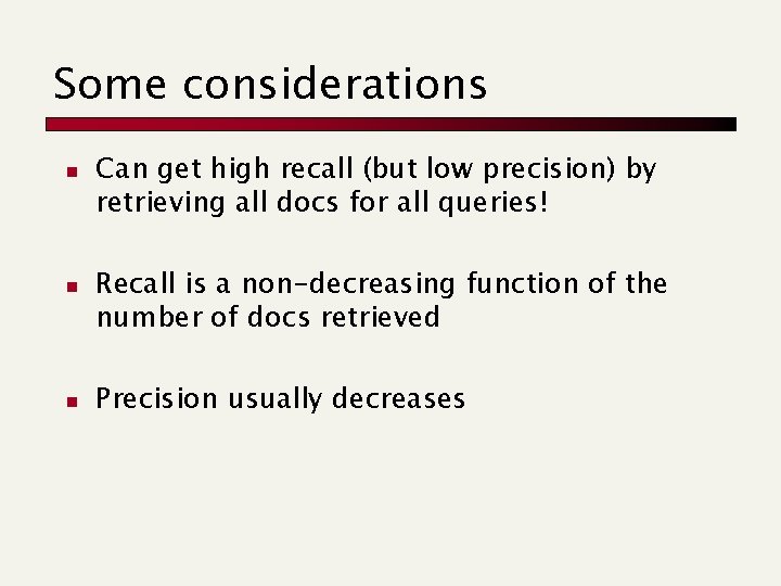 Some considerations n n n Can get high recall (but low precision) by retrieving
