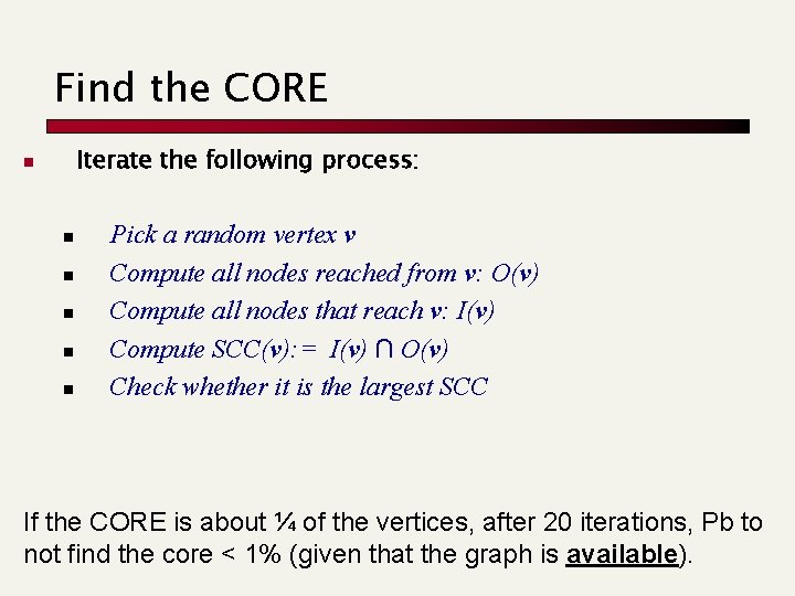 Find the CORE Iterate the following process: n n n Pick a random vertex