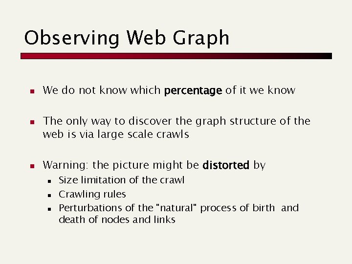Observing Web Graph n n n We do not know which percentage of it