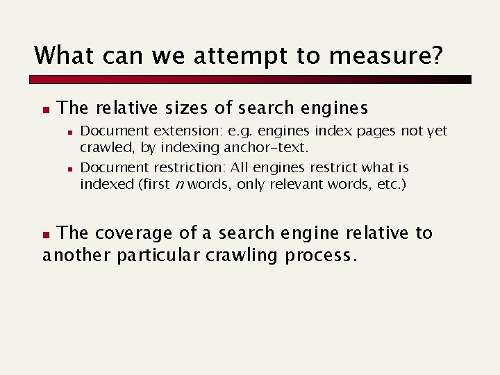 What can we attempt to measure? n The relative sizes of search engines n