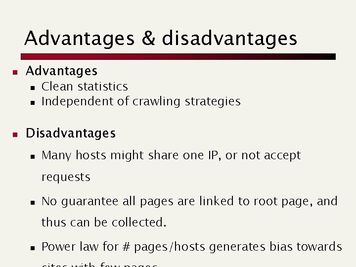 Advantages & disadvantages n Advantages n n n Clean statistics Independent of crawling strategies