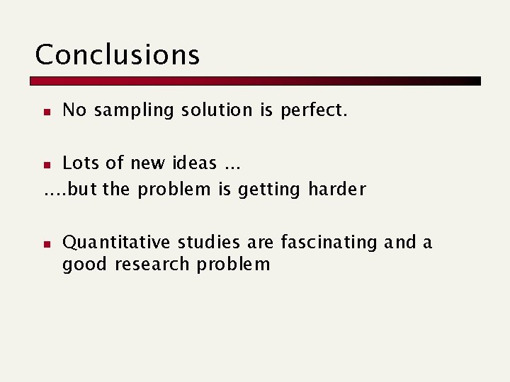 Conclusions n No sampling solution is perfect. Lots of new ideas. . . .