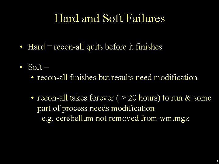 Hard and Soft Failures • Hard = recon-all quits before it finishes • Soft