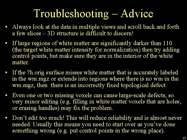 Troubleshooting – Advice • Always look at the data in multiple views and scroll