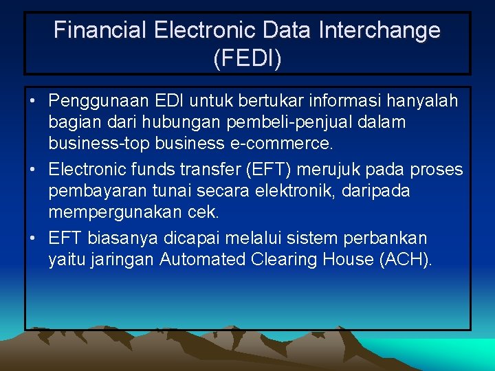 Financial Electronic Data Interchange (FEDI) • Penggunaan EDI untuk bertukar informasi hanyalah bagian dari