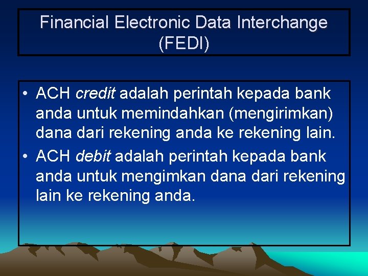 Financial Electronic Data Interchange (FEDI) • ACH credit adalah perintah kepada bank anda untuk