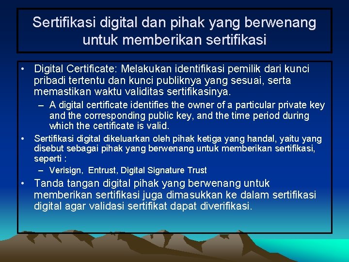Sertifikasi digital dan pihak yang berwenang untuk memberikan sertifikasi • Digital Certificate: Melakukan identifikasi