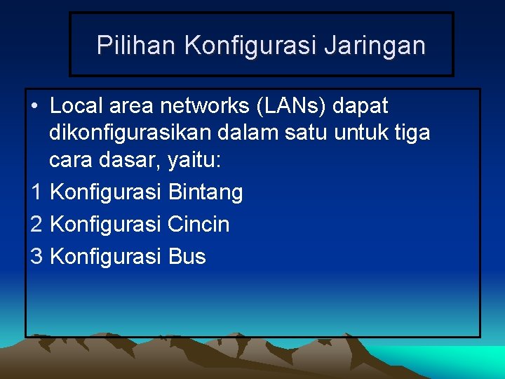 Pilihan Konfigurasi Jaringan • Local area networks (LANs) dapat dikonfigurasikan dalam satu untuk tiga