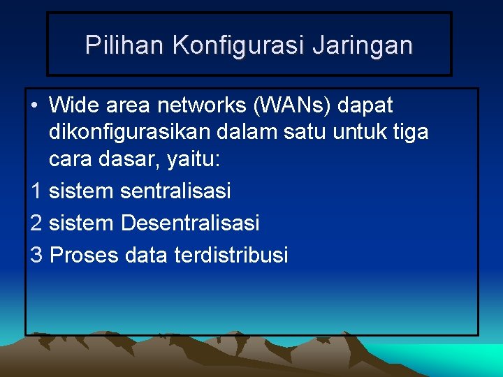 Pilihan Konfigurasi Jaringan • Wide area networks (WANs) dapat dikonfigurasikan dalam satu untuk tiga