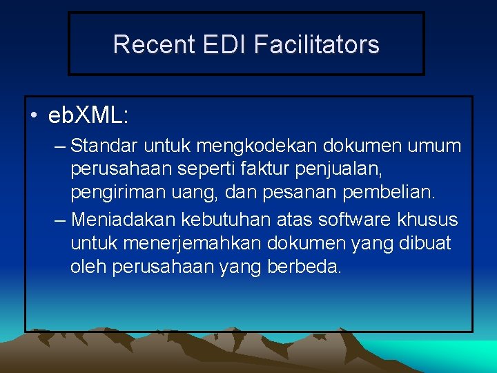 Recent EDI Facilitators • eb. XML: – Standar untuk mengkodekan dokumen umum perusahaan seperti