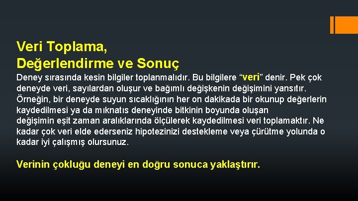 Veri Toplama, Değerlendirme ve Sonuç Deney sırasında kesin bilgiler toplanmalıdır. Bu bilgilere “veri” denir. Veri Toplama, Değerlendirme ve Sonuç Deney sırasında kesin bilgiler toplanmalıdır. Bu bilgilere “veri” denir.