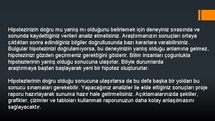 Hipotezinizin doğru mu yanlış mı olduğunu belirlemek için deneyiniz sırasında ve sonunda kaydettiğiniz verileri Hipotezinizin doğru mu yanlış mı olduğunu belirlemek için deneyiniz sırasında ve sonunda kaydettiğiniz verileri