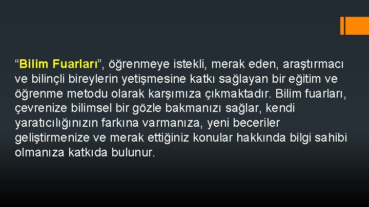 “Bilim Fuarları”, öğrenmeye istekli, merak eden, araştırmacı ve bilinçli bireylerin yetişmesine katkı sağlayan bir “Bilim Fuarları”, öğrenmeye istekli, merak eden, araştırmacı ve bilinçli bireylerin yetişmesine katkı sağlayan bir