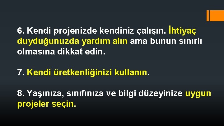 6. Kendi projenizde kendiniz çalışın. İhtiyaç duyduğunuzda yardım alın ama bunun sınırlı olmasına dikkat 6. Kendi projenizde kendiniz çalışın. İhtiyaç duyduğunuzda yardım alın ama bunun sınırlı olmasına dikkat