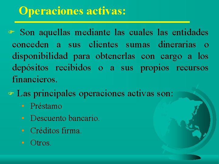 Operaciones activas: F Son aquellas mediante las cuales las entidades conceden a sus clientes