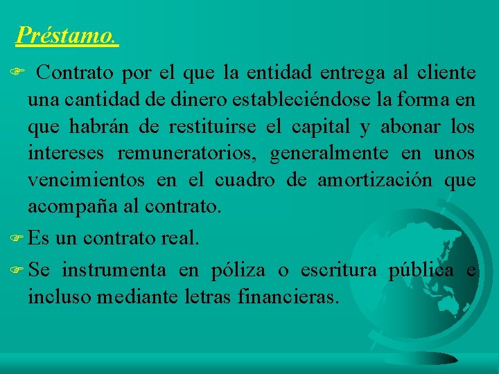 Préstamo. F Contrato por el que la entidad entrega al cliente una cantidad de