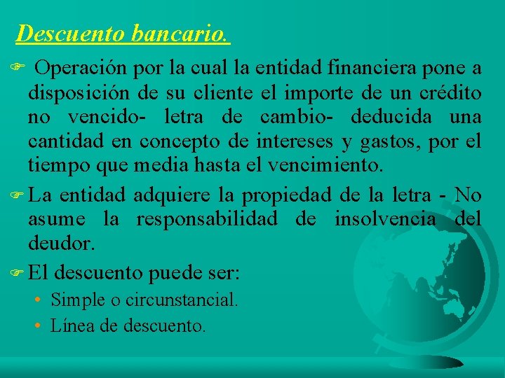 Descuento bancario. F Operación por la cual la entidad financiera pone a disposición de