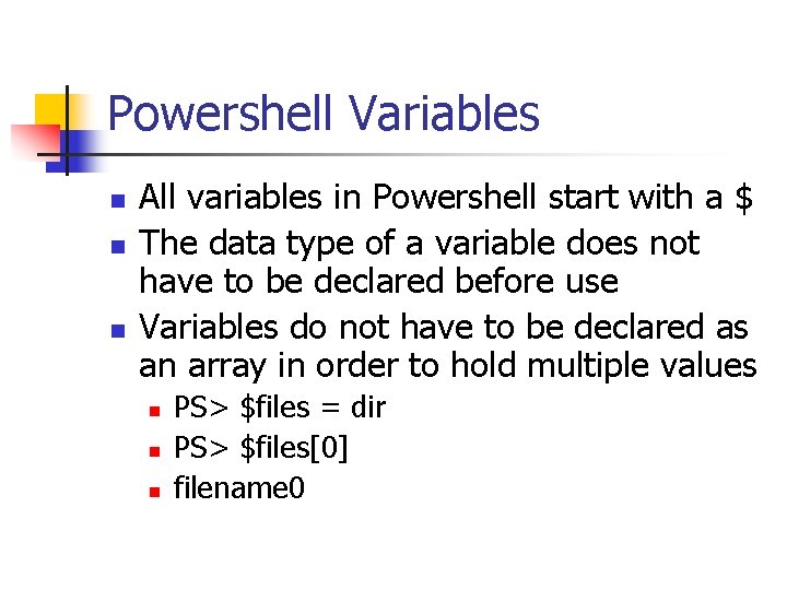Powershell Variables n n n All variables in Powershell start with a $ The