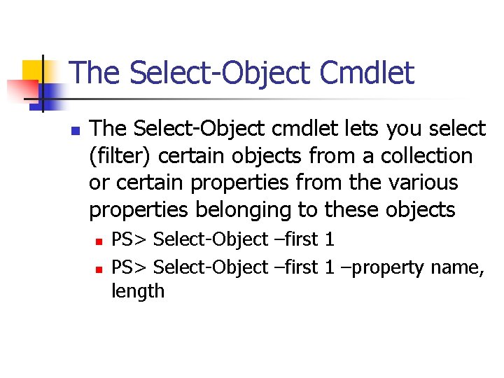 The Select-Object Cmdlet n The Select-Object cmdlet lets you select (filter) certain objects from