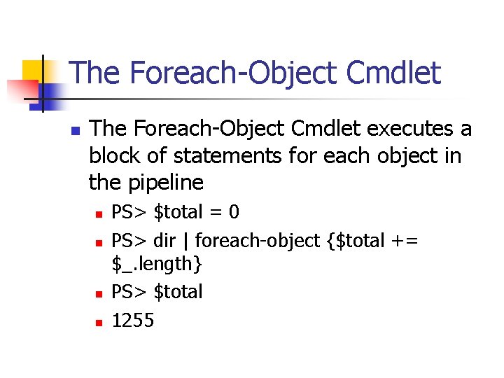 The Foreach-Object Cmdlet n The Foreach-Object Cmdlet executes a block of statements for each