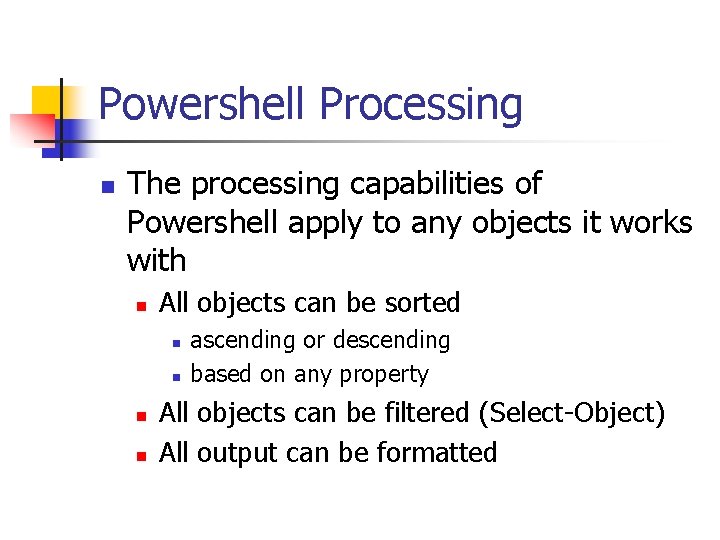 Powershell Processing n The processing capabilities of Powershell apply to any objects it works