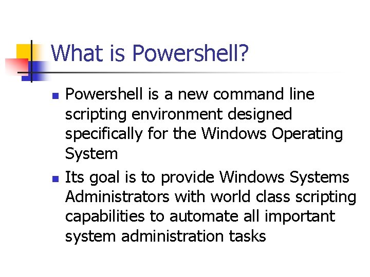 What is Powershell? n n Powershell is a new command line scripting environment designed