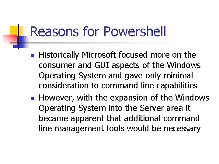 Reasons for Powershell n n Historically Microsoft focused more on the consumer and GUI