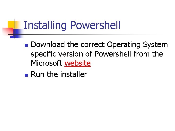 Installing Powershell n n Download the correct Operating System specific version of Powershell from