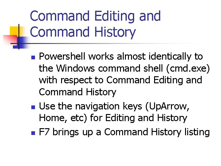 Command Editing and Command History n n n Powershell works almost identically to the