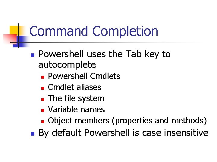 Command Completion n Powershell uses the Tab key to autocomplete n n n Powershell