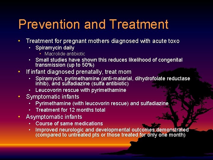 Prevention and Treatment • Treatment for pregnant mothers diagnosed with acute toxo • Spiramycin