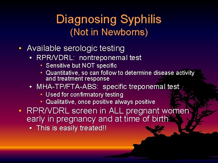 Diagnosing Syphilis (Not in Newborns) • Available serologic testing • RPR/VDRL: nontreponemal test •