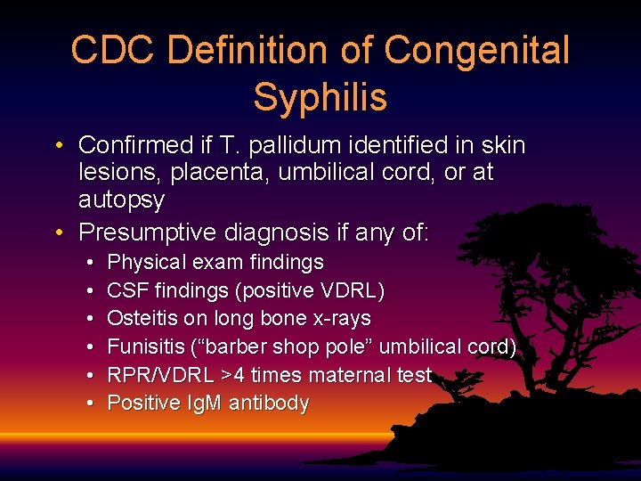 CDC Definition of Congenital Syphilis • Confirmed if T. pallidum identified in skin lesions,