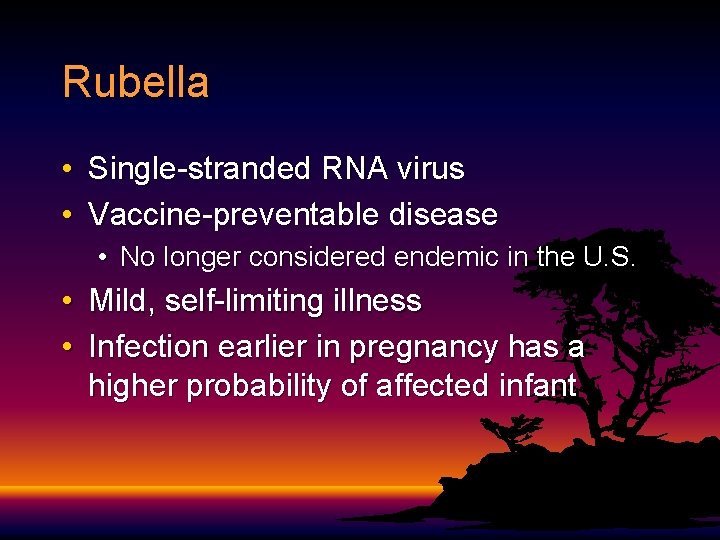 Rubella • Single-stranded RNA virus • Vaccine-preventable disease • No longer considered endemic in