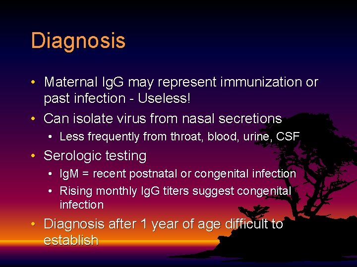Diagnosis • Maternal Ig. G may represent immunization or past infection - Useless! •